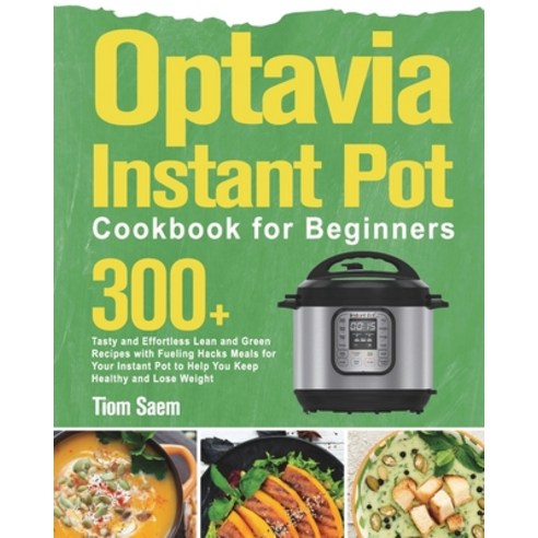 (영문도서) Optavia Instant Pot Cookbook for Beginners: 300+ Tasty and Effortless Lean and Green Recipes ... Paperback, Bomb Ravel, English, 9781639351442