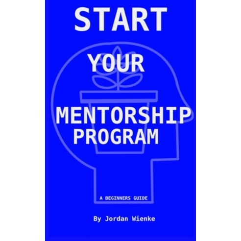 (영문도서) Start Your Mentorship Program: A Beginner Guide Paperback, Platypus Publishing, English, 9781959555742