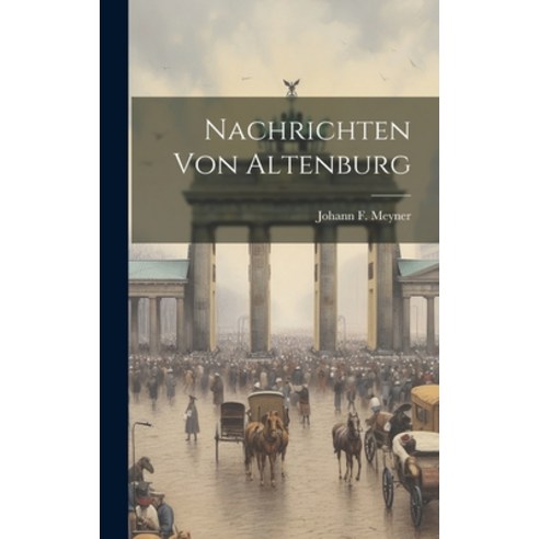 (영문도서) Nachrichten Von Altenburg Hardcover, Legare Street Press, English, 9781020564703