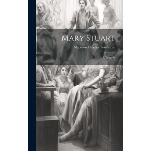 (영문도서) Mary Stuart: A Tragedy Hardcover, Legare Street Press, English, 9781021084866