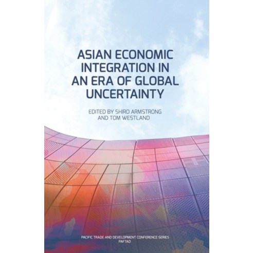 (영문도서) Asian Economic Integration in an Era of Global Uncertainty Paperback, Anu Press, English, 9781760461751