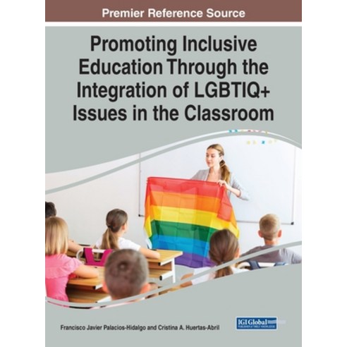 (영문도서) Promoting Inclusive Education Through the Integration of LGBTIQ+ Issues in the Classroom Hardcover, IGI Global, English, 9781668482438