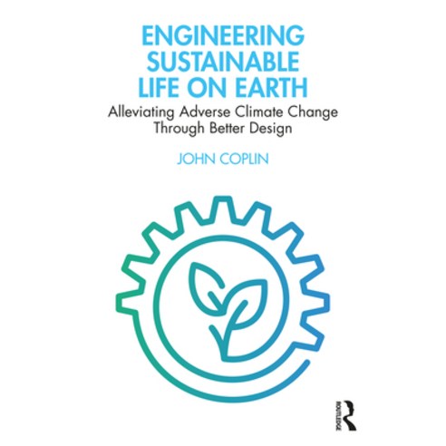 Engineering Sustainable Life on Earth: Alleviating Adverse Climate Change Through Better Design Paperback, Routledge, English, 9781032044965