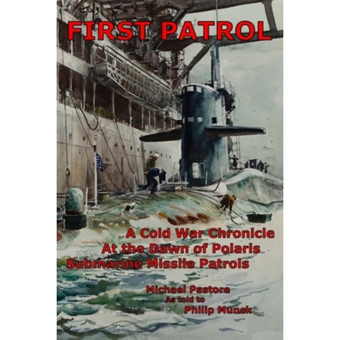 First Patrol: A Cold War Chronicle at the dawn of Polaris missile submarine patrols Paperback, Independently Published, English, 9798559887654