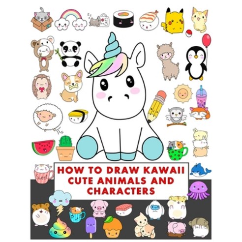 (영문도서) how to draw kawaii cute animals and characters: How to Draw Cute Stuff Draw Anything and Eve... Paperback, Independently Published, English, 9798512981979