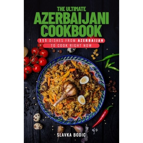 (영문도서) The Ultimate Azerbaijani Cookbook: 111 Dishes From Azerbaijan To Cook Right Now Paperback, Independently Published, English, 9798875774300