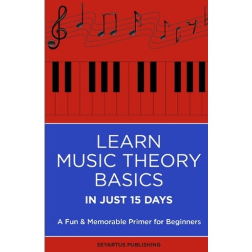 (영문도서) Learn Music Theory Basics in Just 15 Days: A Fun & Memorable Primer for Beginners Paperback, Independently Published, English, 9798351919188
