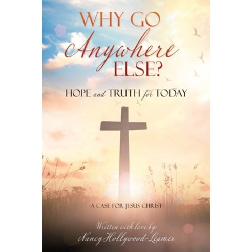 Why Go Anywhere Else?: Hope and TRUTH for Today Paperback, Xulon Press, English, 9781662810626