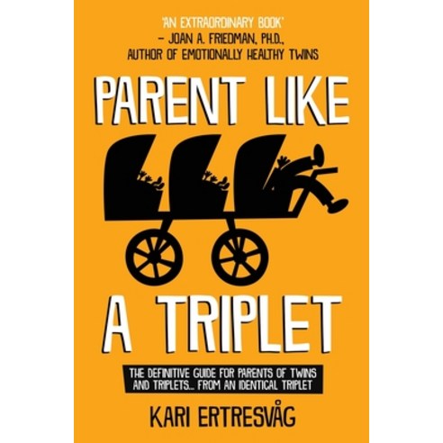 Parent like a Triplet: The Definitive Guide for Parents of Twins and Triplets...from an Identical Tr... Paperback, Kari Ertresvag