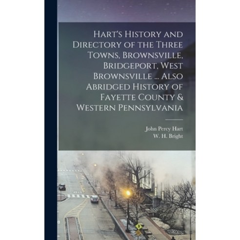 (영문도서) Hart''s History and Directory of the Three Towns Brownsville Bridgeport West Brownsville ..... Hardcover, Legare Street Press, English, 9781015813427