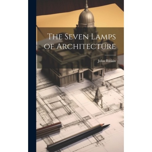 (영문도서) The Seven Lamps of Architecture Hardcover, Legare Street Press, English, 9781019368336
