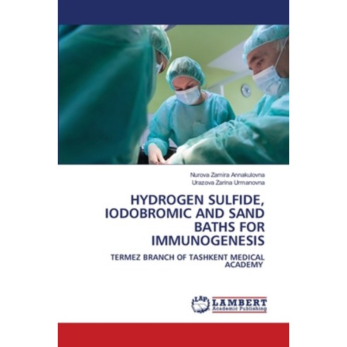 (영문도서) Hydrogen Sulfide Iodobromic and Sand Baths for Immunogenesis Paperback, LAP Lambert Academic Publis..., English, 9786207646982