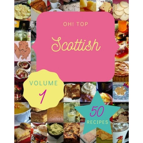 (영문도서) Oh! Top 50 Scottish Recipes Volume 1: A Scottish Cookbook for Effortless Meals Paperback, Independently Published, English, 9798516743924