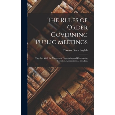 (영문도서) The Rules of Order Governing Public Meetings: Together With the Methods of Organizing and Con... Hardcover, Legare Street Press, English, 9781018447506