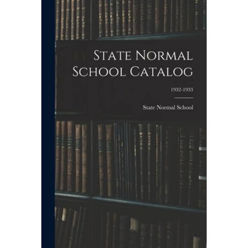(영문도서) State Normal School Catalog; 1932-1933 Paperback, Hassell Street Press, English, 9781014838896