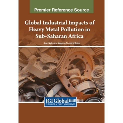 (영문도서) Global Industrial Impacts of Heavy Metal Pollution in Sub-Saharan Africa Paperback, IGI Global, English, 9781668471173
