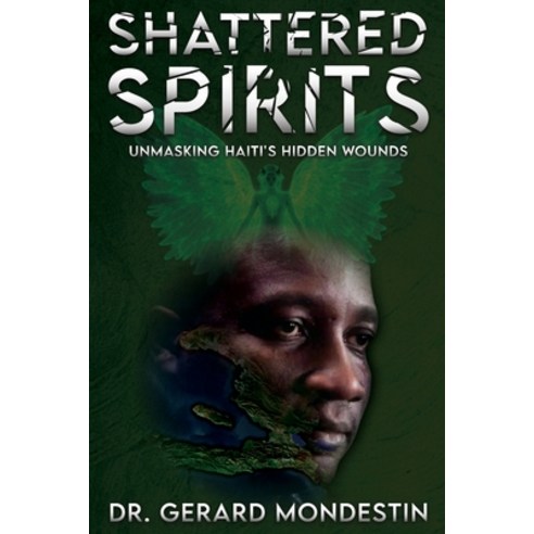 (영문도서) Shattered Spirits: Unmasking Haiti''s Hidden Wounds Paperback, Us Ghost Writing, English, 9781962381284