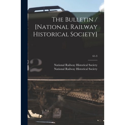 (영문도서) The Bulletin / [National Railway Historical Society]; 61-3 Paperback, Hassell Street Press, English, 9781015174870