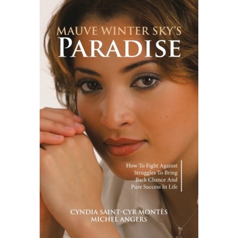 Mauve Winter Sky''s Paradise: How To Fight Against Struggles To Bring Back Chance And Pure Success In... Paperback, Tellwell Talent, English, 9780228840817
