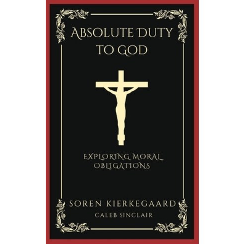 (영문도서) Absolute Duty to God: Exploring Moral Obligations (Grapevine Press) Hardcover, Grapevine India, English, 9789358372915