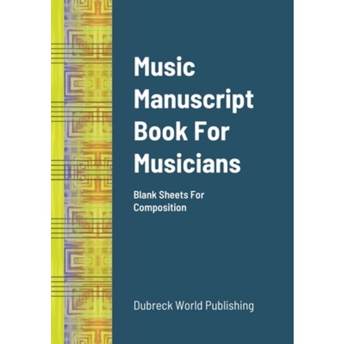 (영문도서) Music Manuscript Book For Musicians: Blank Sheets For Composition Paperback, Lulu.com, English, 9781300030058