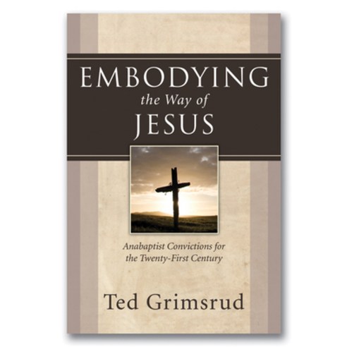 (영문도서) Embodying the Way of Jesus: Anabaptist Convictions for the Twenty-First Century Hardcover, Wipf & Stock Publishers, English, 9781498249164