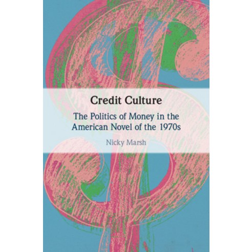 Credit Culture: The Politics of Money in the American Novel of the 1970s Hardcover, Cambridge University Press