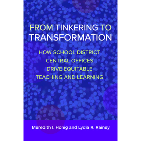 (영문도서) From Tinkering to Transformation: How School District Central Offices Drive Equitable Teachin... Paperback, Harvard Education PR, English, 9781682538432