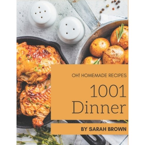 Oh! 1001 Homemade Dinner Recipes: Homemade Dinner Cookbook - The Magic to Create Incredible Flavor! Paperback, Independently Published, English, 9798697145494