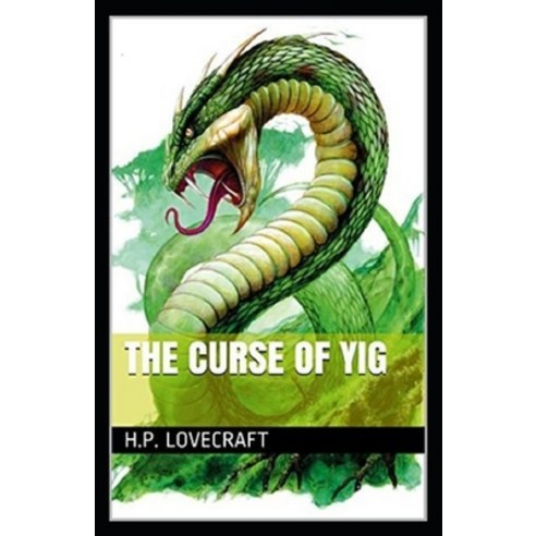The Curse of Yig Annotated Paperback, Independently Published, English, 9798712026913