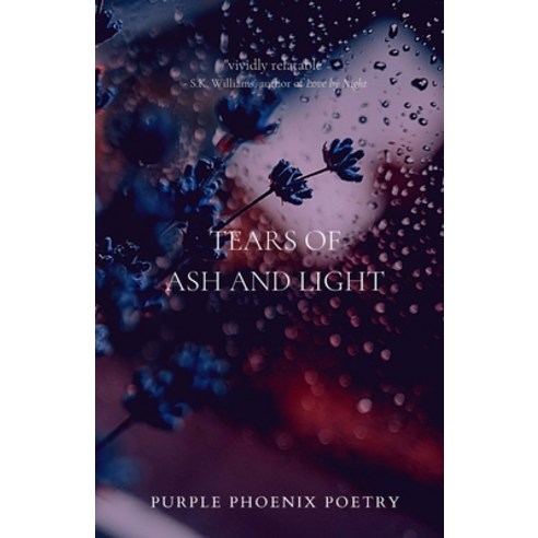 Tears of Ash and Light Paperback, Purple Phoenix Poetry, English, 9781777547622