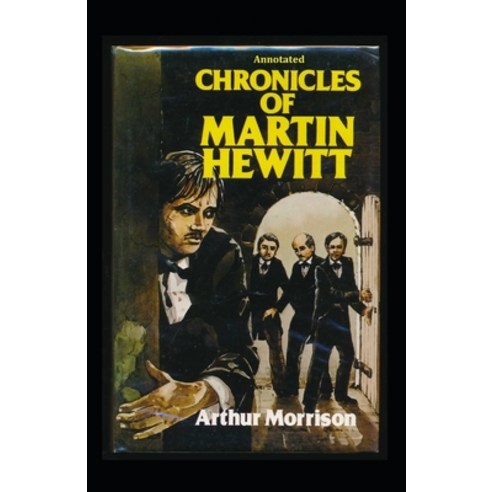 Chronicles of Martin Hewitt Annotated Paperback, Independently Published