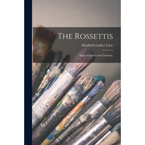 (영문도서) The Rossettis: Dante Gabriel and Christina; Paperback, Legare Street Press, English, 9781015209145