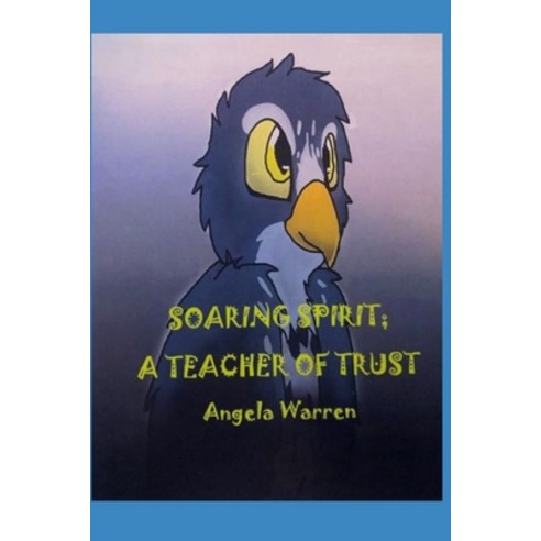 (영문도서) Soaring Spirt; A Teacher of Trust Paperback, Independently Published, English, 9798402916739