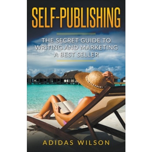 Self Publishing - The Secret Guide To Writing And Marketing A Best Seller Paperback, Adidas Wilson