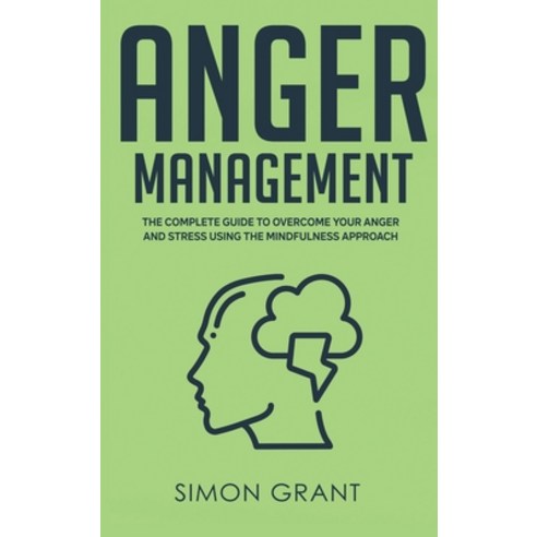 (영문도서) Anger Management: The Complete Guide to Overcome Your Anger and Stress Using the Mindfulness ... Hardcover, Joiningthedotstv Limited, English, 9781913597733