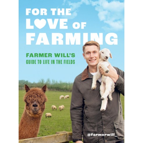 (영문도서) For the Love of Farming: Farmer Will''s Guide to Life in the Fields Hardcover, White Lion Publishing, English, 9780711287303