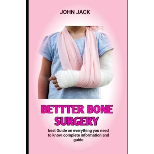 (영문도서) Bettter Bone Surgery: All You Need Too Know Of Having A Bettter Bone Paperback, Independently Published, English, 9798358290532