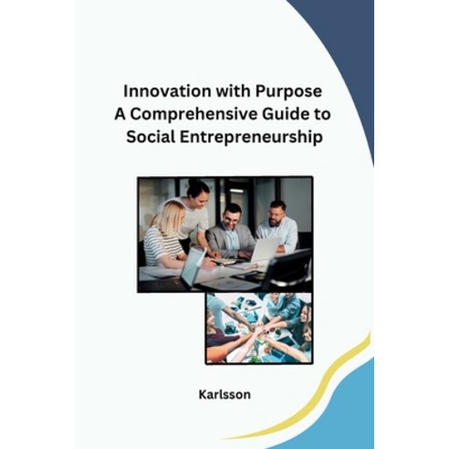 (영문도서) Innovation with Purpose A Comprehensive Guide to Social Entrepreneurship Paperback, Independent, English, 9798869041876