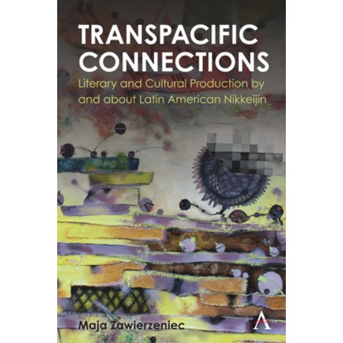 (영문도서) Transpacific Connections: Literary and Cultural Production by and about Latin American Nikkeijin Hardcover, Anthem Press, English, 9781839984044