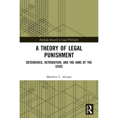 (영문도서) A Theory of Legal Punishment: Deterrence Retribution and the Aims of the State Paperback, Routledge, English, 9780367698164