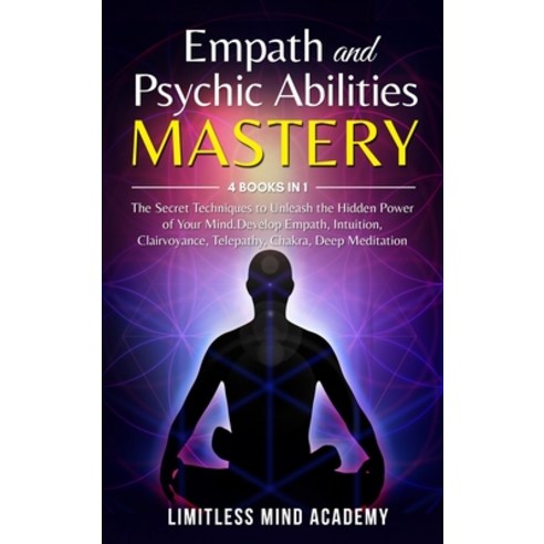Empath and Psychic Abilities Mastery: 4 books in 1: The Secret Techniques to Unleash the Hidden Powe... Hardcover, Limitless Mind Academy, English, 9781802310849
