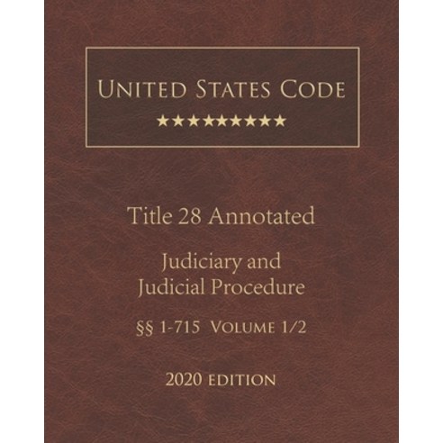 United States Code Annotated Title 28 Judiciary and Judicial Procedure 2020 Edition §§1 - 715 Volume... Paperback, Independently Published