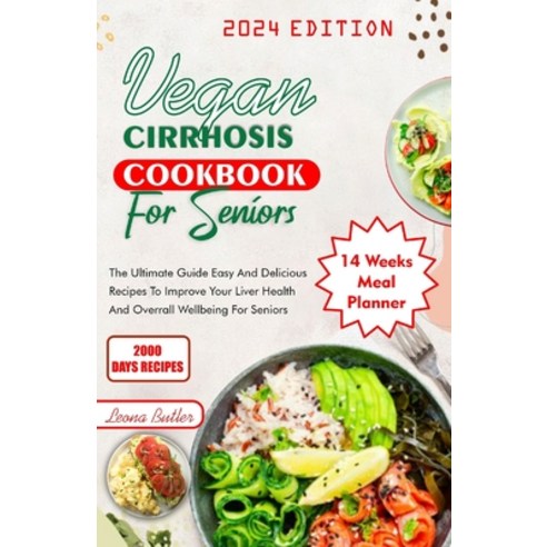 (영문도서) Vegan Cirrhosis Cookbook For Seniors: The Ultimate Guide Easy and Delicious Recipes To Improv... Paperback, Independently Published, English, 9798878252676
