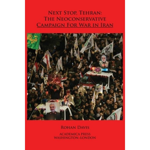 Next stop Tehran: the neoconservative campaign for war in Iran Paperback, Academica, English, 9781680531329