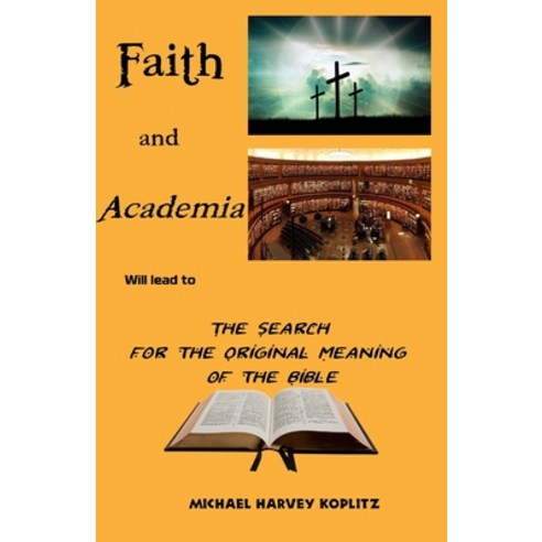 (영문도서) Faith and Academia: The Search for the Original Meaning of the Bible Paperback, Independently Published, English, 9798397390972