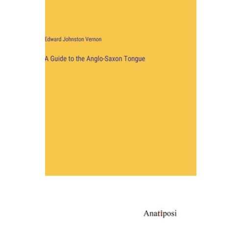 (영문도서) A Guide to the Anglo-Saxon Tongue Hardcover, Anatiposi Verlag, English, 9783382144470