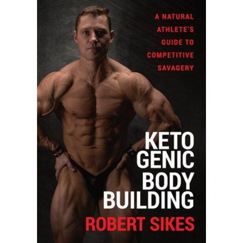 (영문도서) Ketogenic Bodybuilding: A Natural Athlete''s Guide to Competitive Savagery Hardcover, Savage Sports LLC, English, 9781956955095