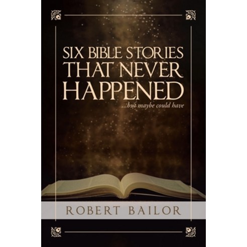 (영문도서) Six Bible Stories That Never Happened...But Maybe Could Have Paperback, Liferich, English, 9781489736949