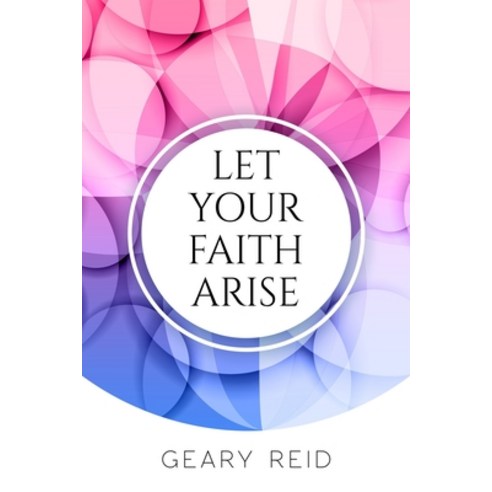 (영문도서) Let your Faith Arise: Activate your faith to start trusting in the Lord more today. Paperback, Reid''s Learning Institute a..., English, 9789768305558